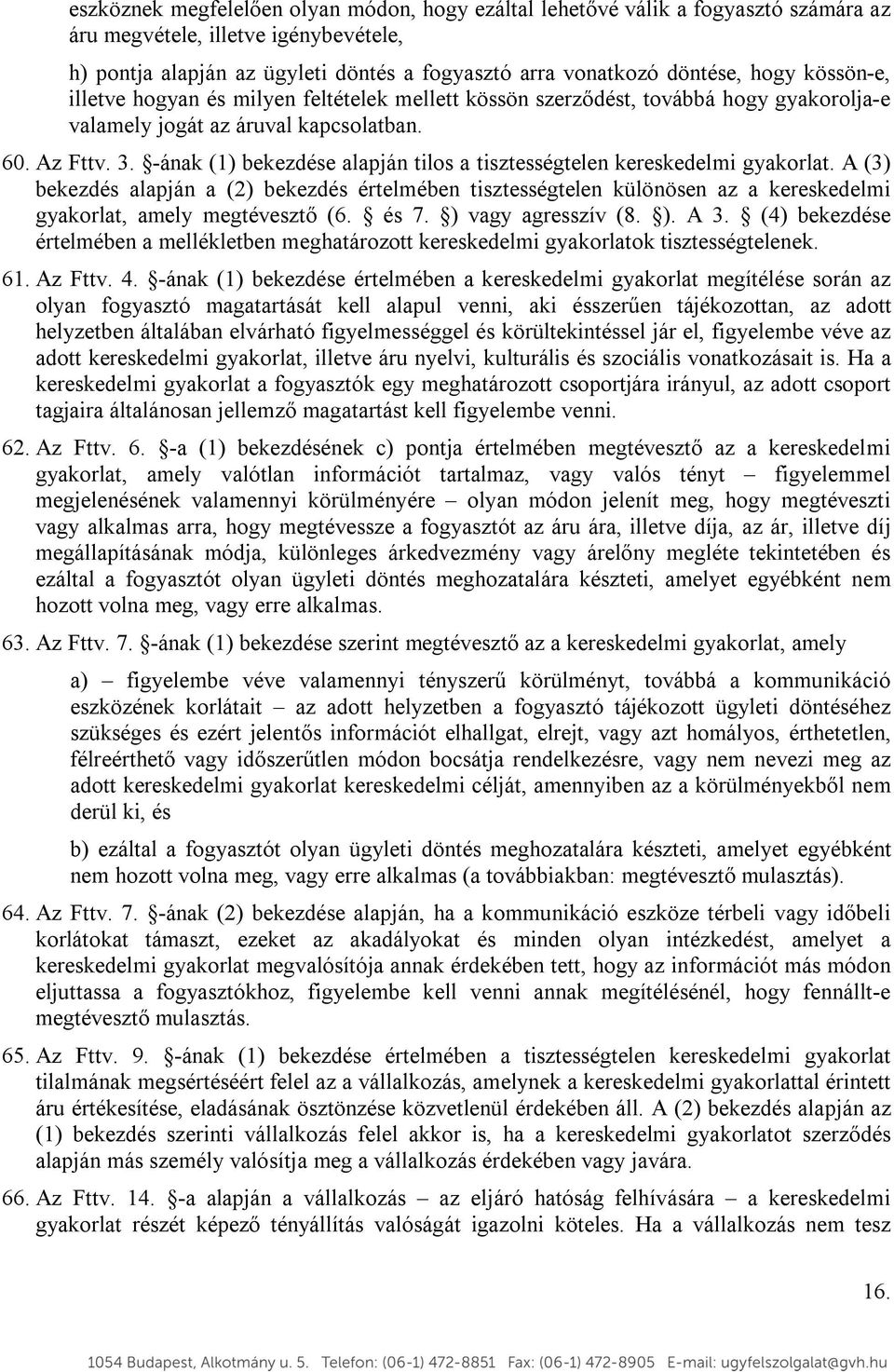 -ának (1) bekezdése alapján tilos a tisztességtelen kereskedelmi gyakorlat.