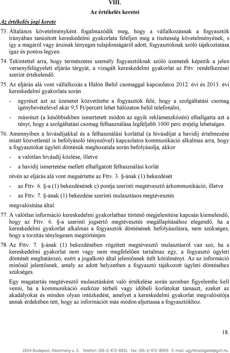 lényeges tulajdonságáról adott, fogyasztóknak szóló tájékoztatása igaz és pontos legyen. 74.