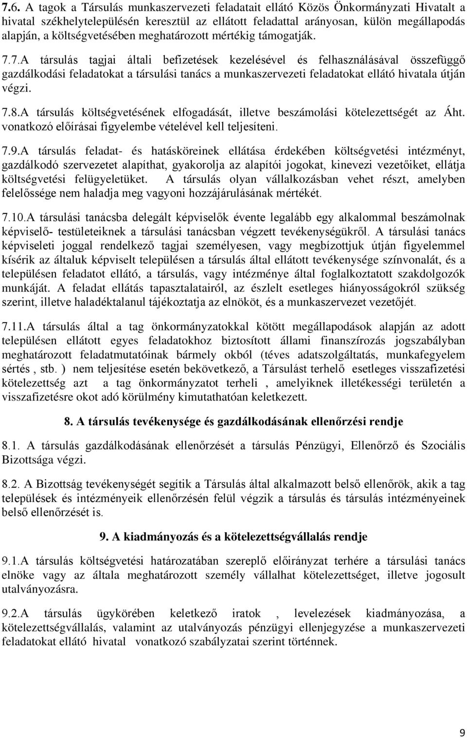 7.A társulás tagjai általi befizetések kezelésével és felhasználásával összefüggő gazdálkodási feladatokat a társulási tanács a munkaszervezeti feladatokat ellátó hivatala útján végzi. 7.8.