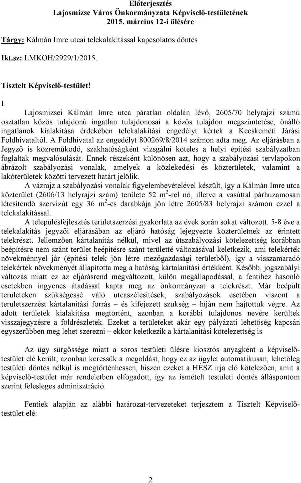 Lajosmizsei Kálmán Imre utca páratlan oldalán lévő, 2605/70 helyrajzi számú osztatlan közös tulajdonú ingatlan tulajdonosai a közös tulajdon megszüntetése, önálló ingatlanok kialakítása érdekében