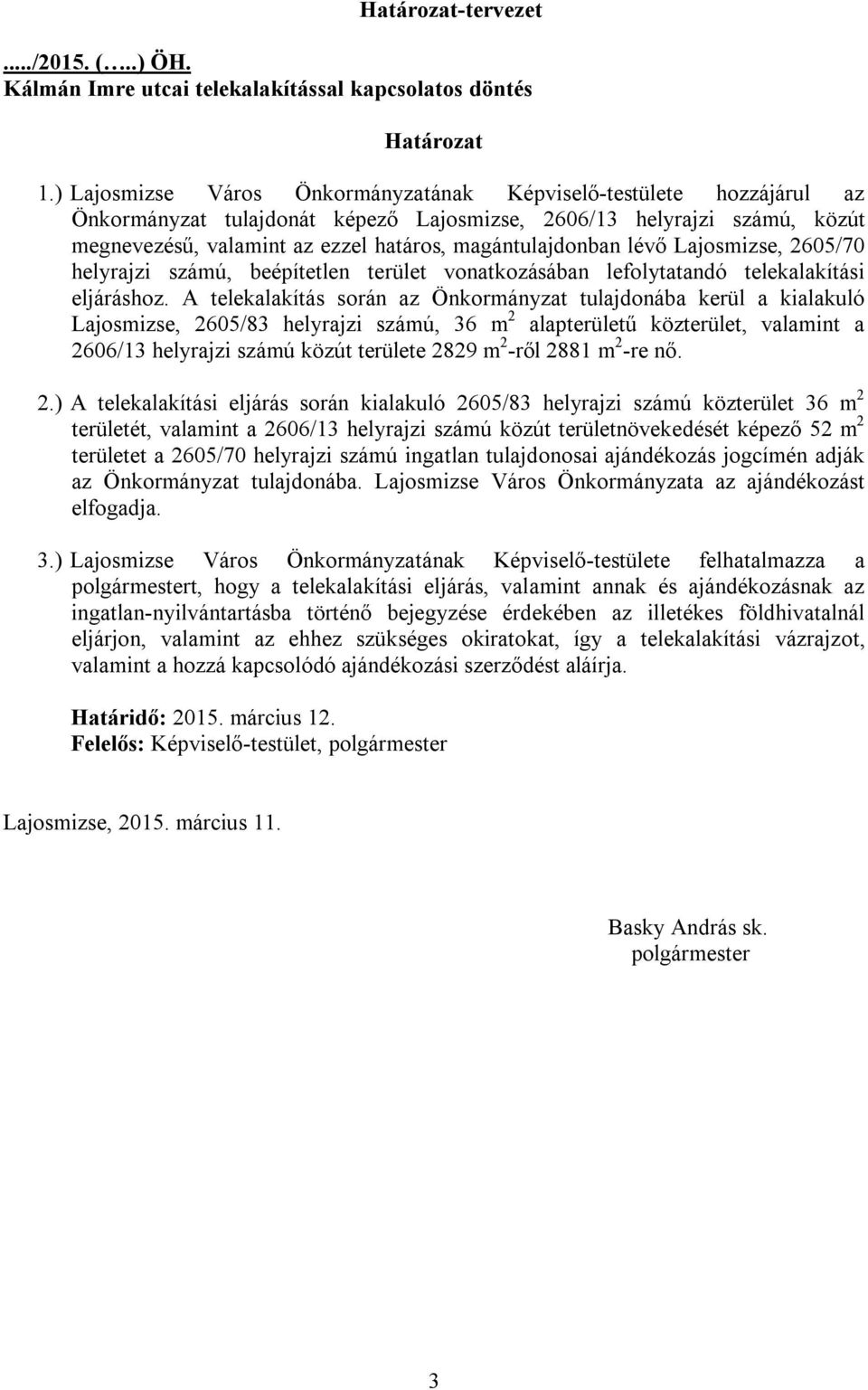 magántulajdonban lévő Lajosmizse, 2605/70 helyrajzi számú, beépítetlen terület vonatkozásában lefolytatandó telekalakítási eljáráshoz.