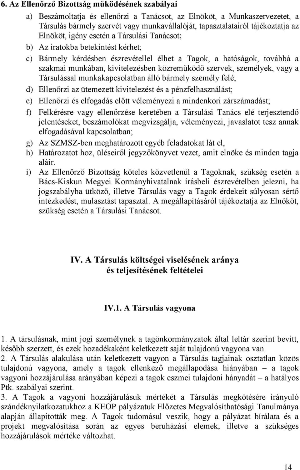 kivitelezésben közreműködő szervek, személyek, vagy a Társulással munkakapcsolatban álló bármely személy felé; d) Ellenőrzi az ütemezett kivitelezést és a pénzfelhasználást; e) Ellenőrzi és elfogadás