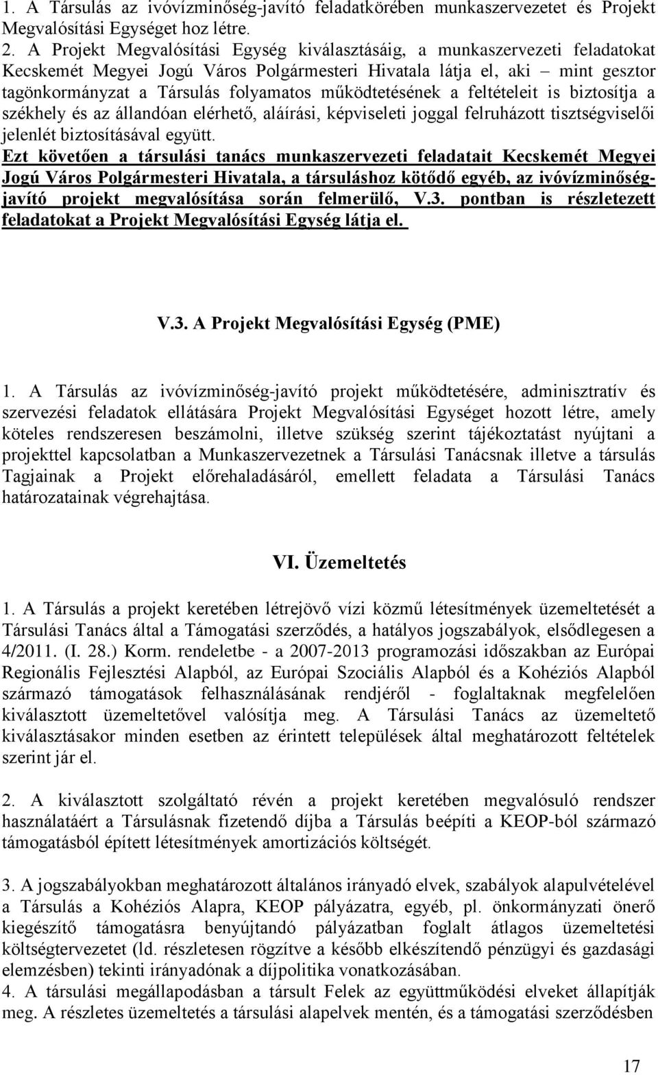 működtetésének a feltételeit is biztosítja a székhely és az állandóan elérhető, aláírási, képviseleti joggal felruházott tisztségviselői jelenlét biztosításával együtt.