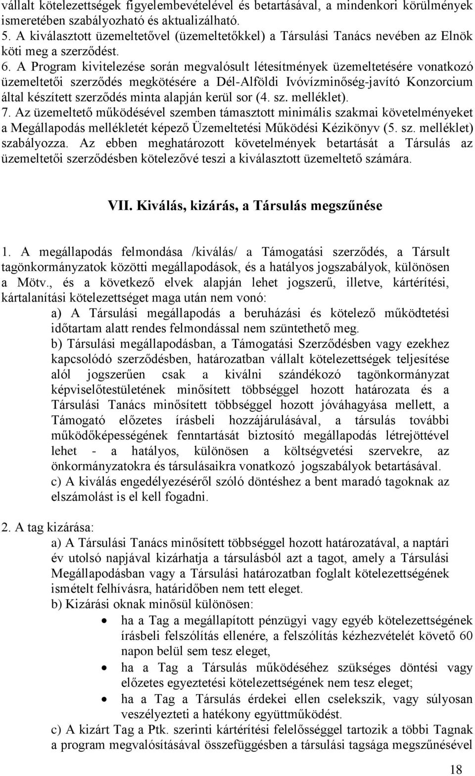 A Program kivitelezése során megvalósult létesítmények üzemeltetésére vonatkozó üzemeltetői szerződés megkötésére a Dél-Alföldi Ivóvízminőség-javító Konzorcium által készített szerződés minta alapján