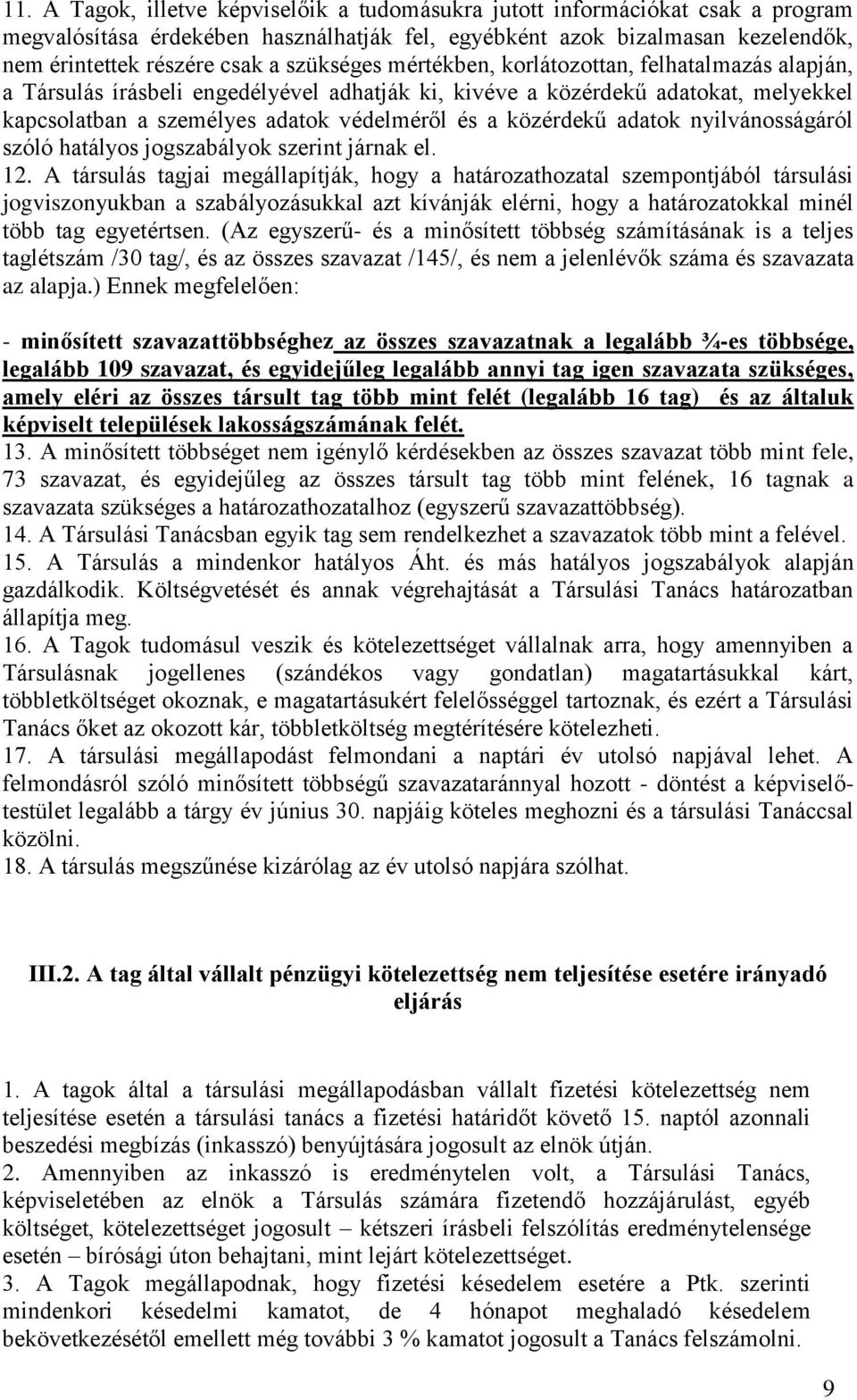 közérdekű adatok nyilvánosságáról szóló hatályos jogszabályok szerint járnak el. 12.