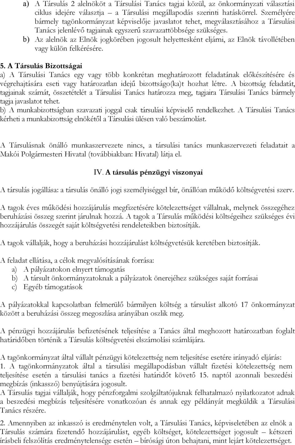 b) Az alelnök az Elnök jogkörében jogosult helyettesként eljárni, az Elnök távollétében vagy külön felkérésére. 5.