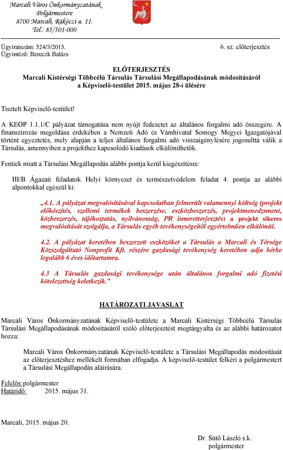 . május 28-i ülésére Tisztelt Képviselő-testület! A KEOP 1.1.1/C pályázat támogatása nem nyújt fedezetet az általános forgalmi adó összegére.