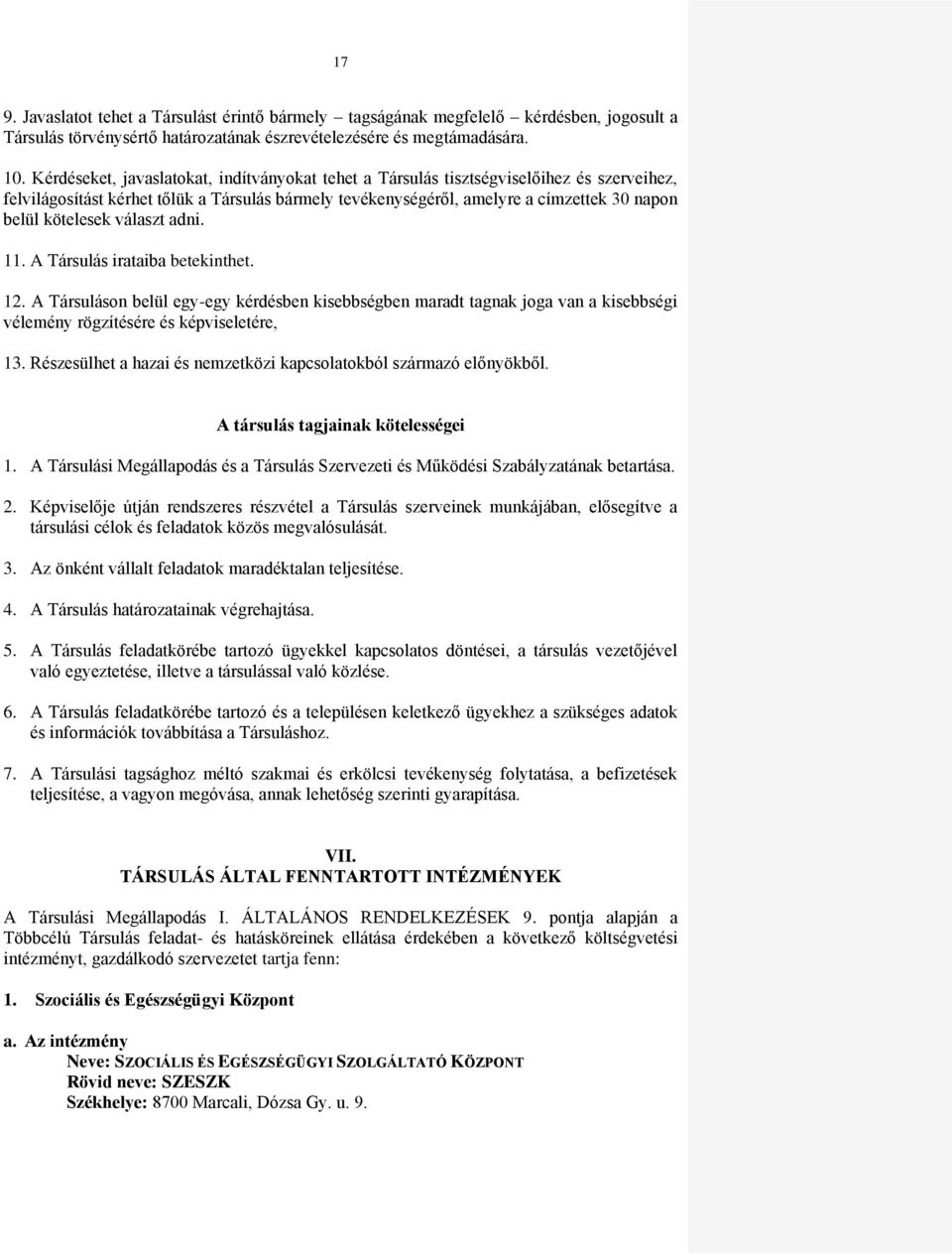 kötelesek választ adni. 11. A Társulás irataiba betekinthet. 12. A Társuláson belül egy-egy kérdésben kisebbségben maradt tagnak joga van a kisebbségi vélemény rögzítésére és képviseletére, 13.