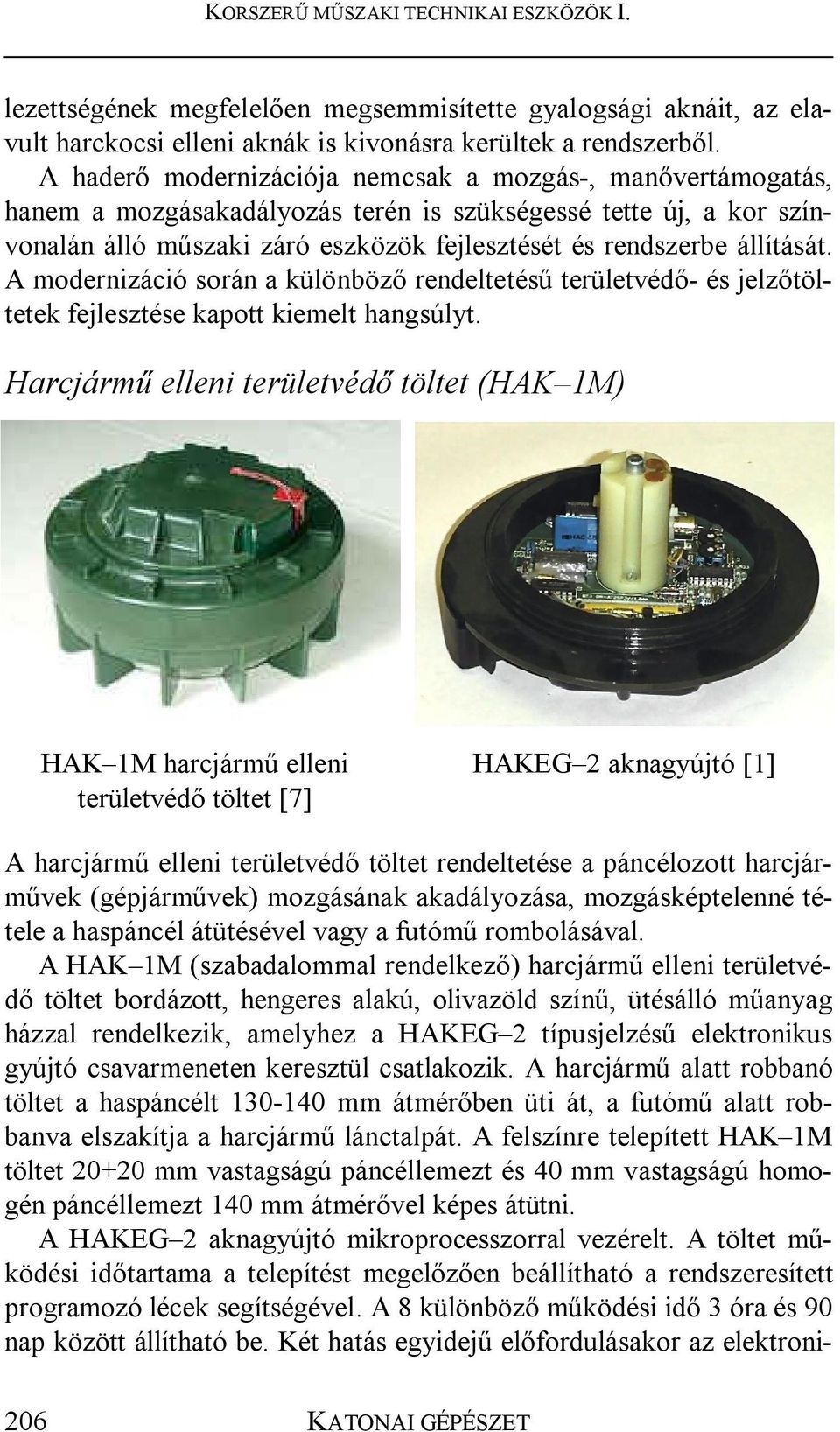 A modernizáció során a különböző rendeltetésű területvédő- és jelzőtöltetek fejlesztése kapott kiemelt hangsúlyt.