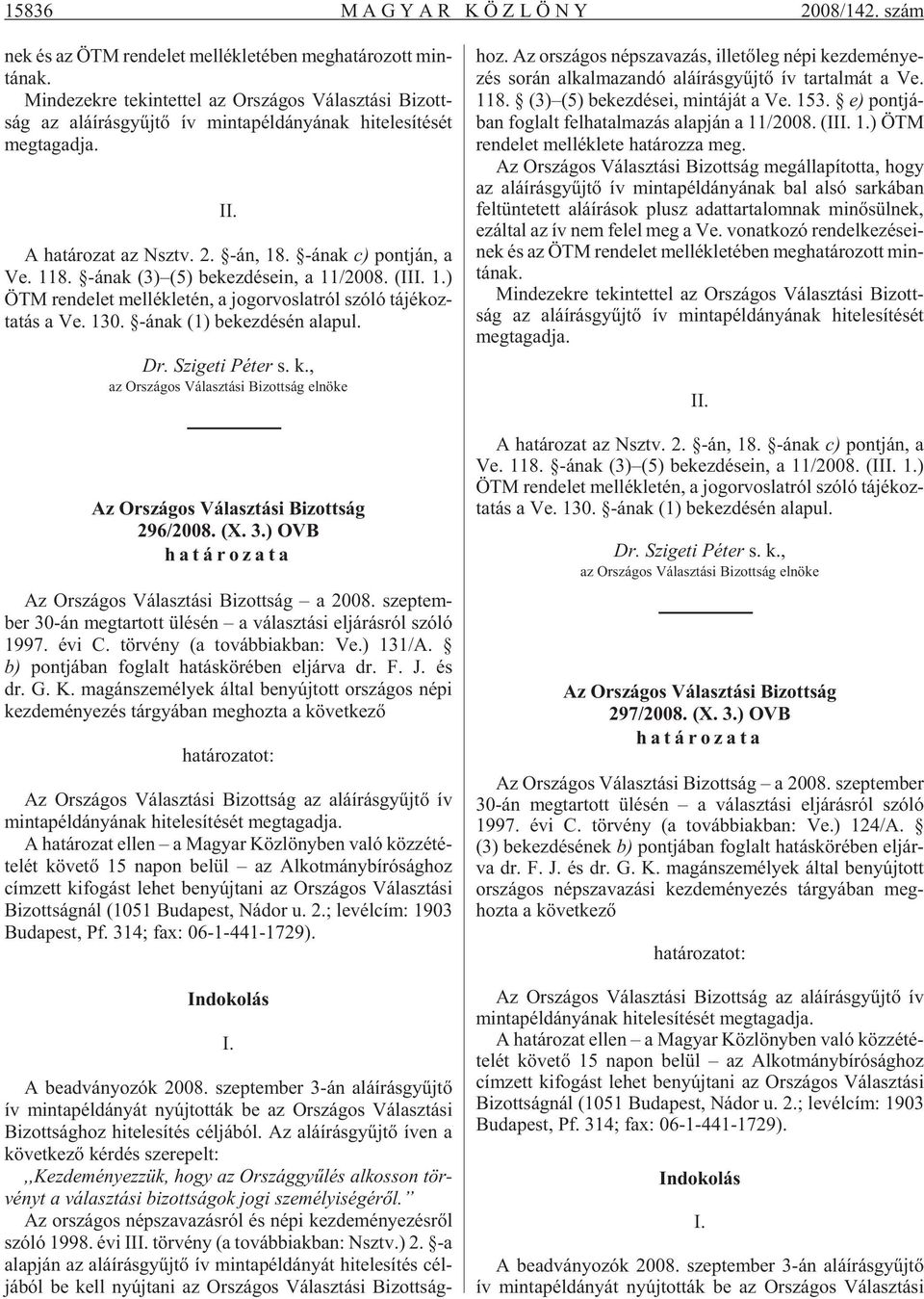 -ának c) pont ján, a Ve. 118. -ának (3) (5) be kez dé se in, a 11/2008. (III. 1.) ÖTM ren de let mel lék le tén, a jog or vos lat ról szóló tá jé koz - ta tás a Ve. 130.