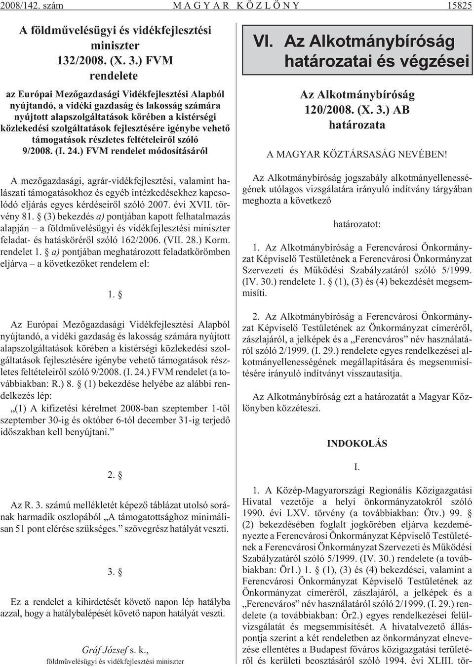 fejlesztésére igénybe vehetõ támogatások részletes feltételeirõl szóló 9/2008. (I. 24.