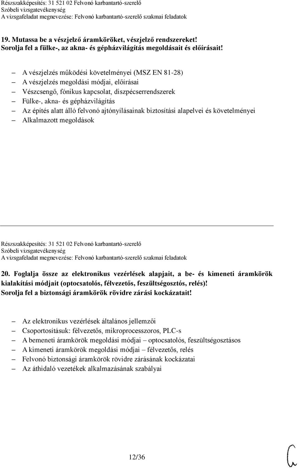 felvonó ajtónyílásainak biztosítási alapelvei és követelményei Alkalmazott megoldások Részszakképesítés: 31 521 02 Felvonó karbantartó-szerelő 20.