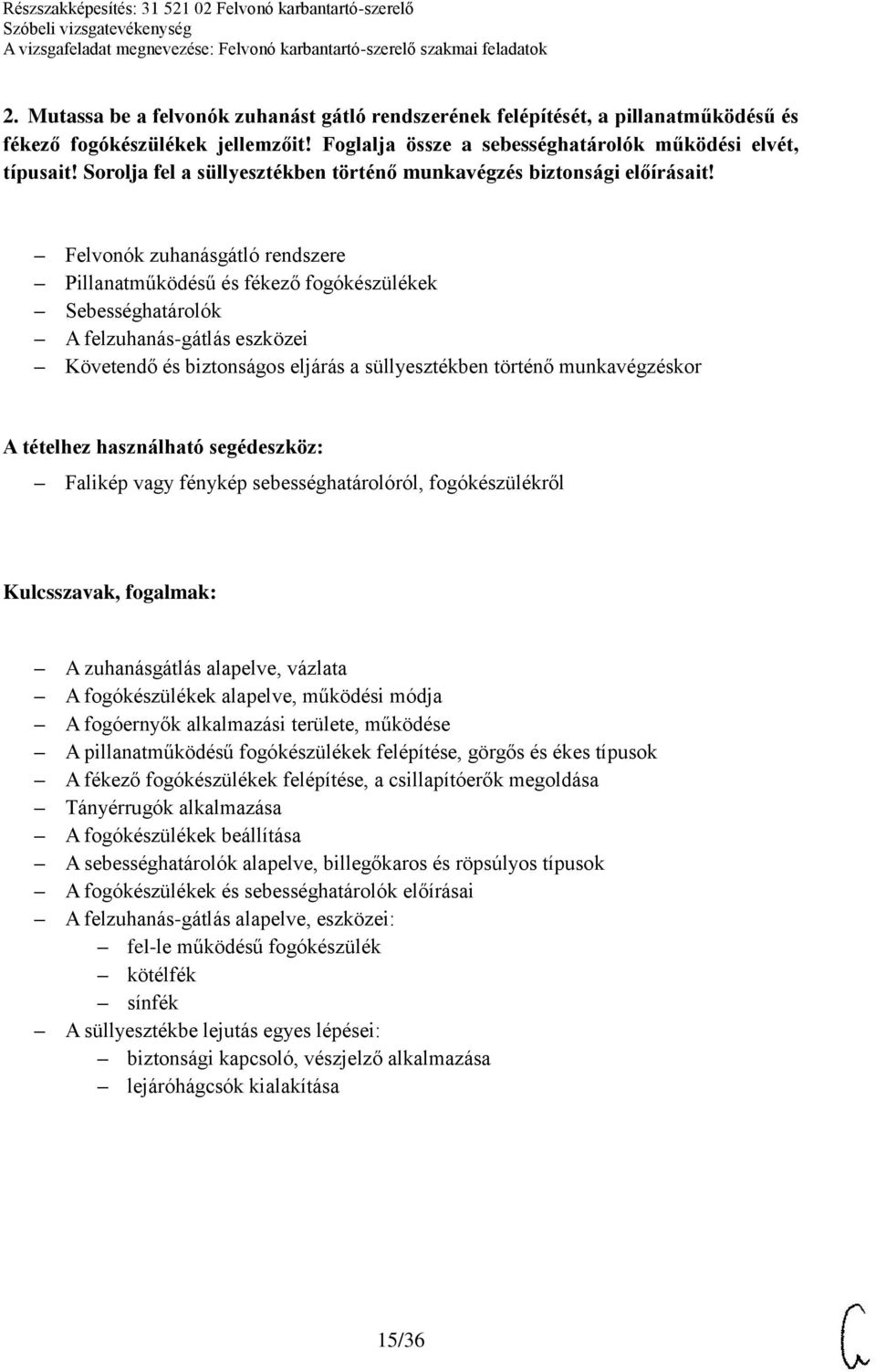 Felvonók zuhanásgátló rendszere Pillanatműködésű és fékező fogókészülékek Sebességhatárolók A felzuhanás-gátlás eszközei Követendő és biztonságos eljárás a süllyesztékben történő munkavégzéskor A