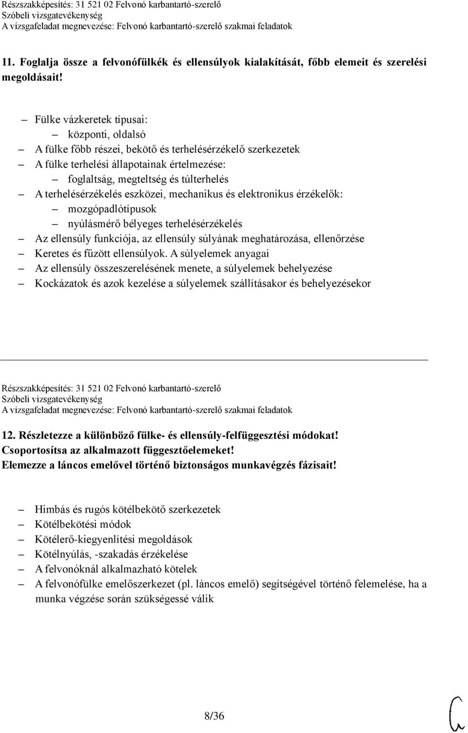 terhelésérzékelés eszközei, mechanikus és elektronikus érzékelők: mozgópadlótípusok nyúlásmérő bélyeges terhelésérzékelés Az ellensúly funkciója, az ellensúly súlyának meghatározása, ellenőrzése