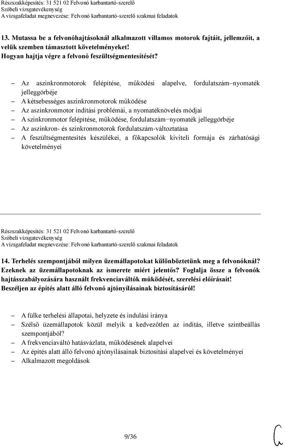 szinkronmotor felépítése, működése, fordulatszám nyomaték jelleggörbéje Az aszinkron- és szinkronmotorok fordulatszám-változtatása A feszültségmentesítés készülékei, a főkapcsolók kiviteli formája és