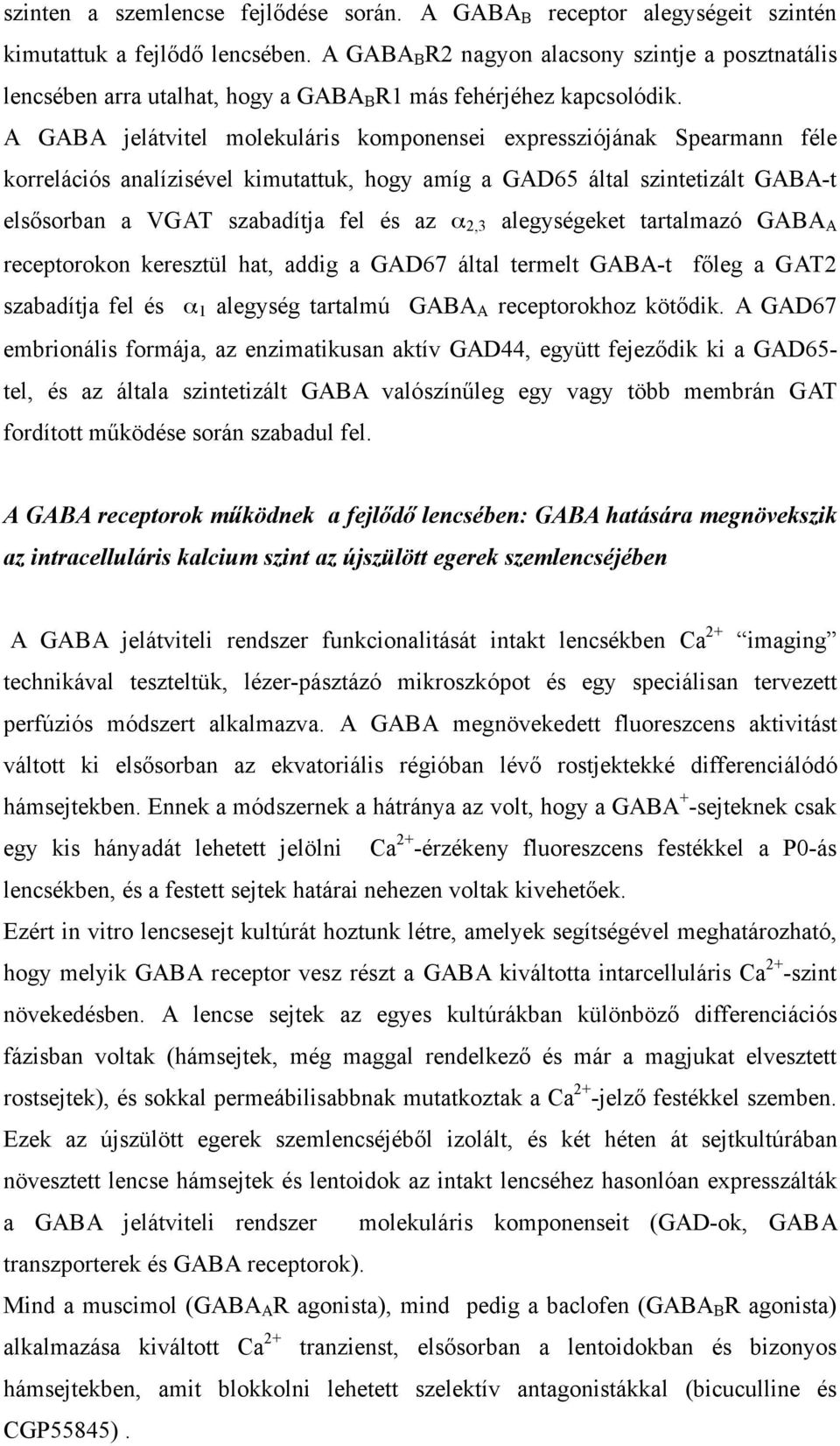 A GABA jelátvitel molekuláris komponensei expressziójának Spearmann féle korrelációs analízisével kimutattuk, hogy amíg a GAD65 által szintetizált GABA-t elsősorban a VGAT szabadítja fel és az α 2,3