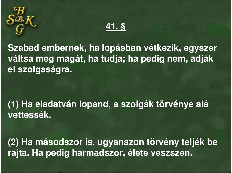 (1) Ha eladatván lopand, a szolgák törvénye alá vettessék.