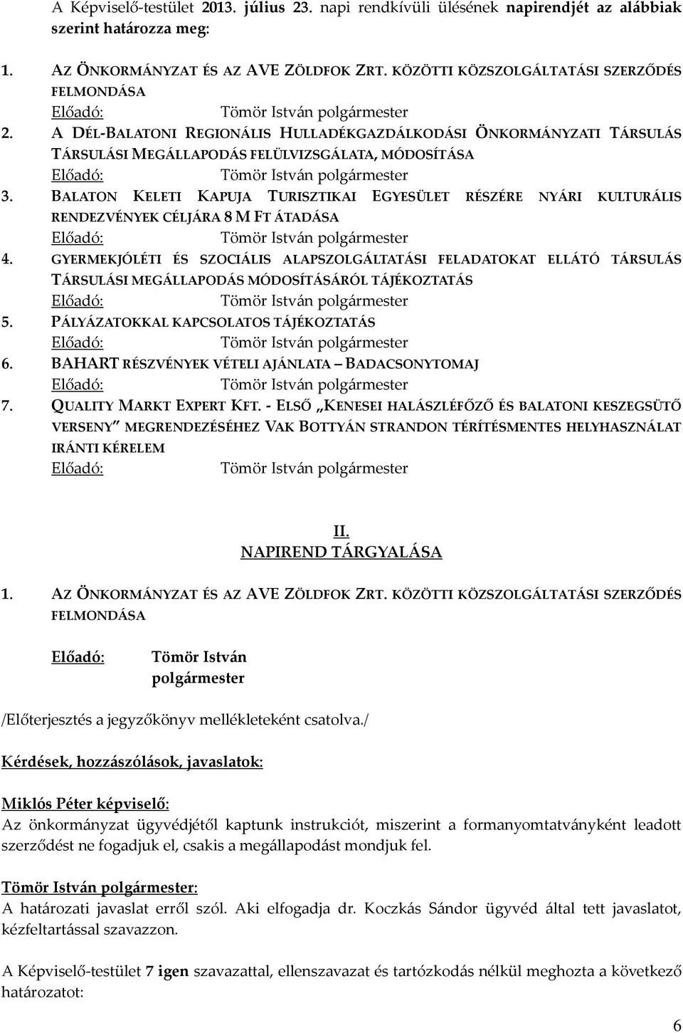 BALATON KELETI KAPUJA TURISZTIKAI EGYESÜLET RÉSZÉRE NYÁRI KULTURÁLIS RENDEZVÉNYEK CÉLJÁRA 8 M FT ÁTADÁSA 4.