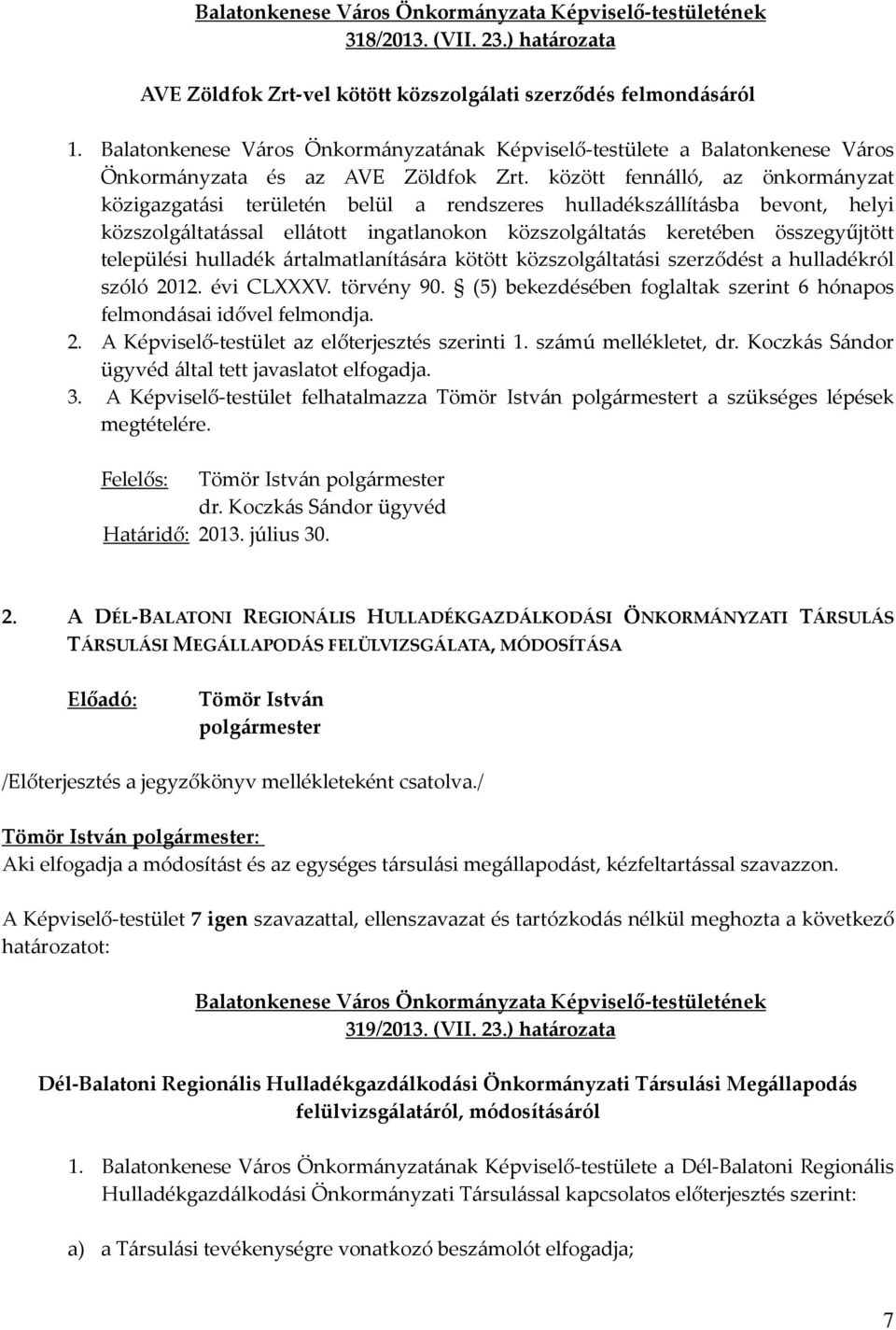 között fennálló, az önkormányzat közigazgatási területén belül a rendszeres hulladékszállításba bevont, helyi közszolgáltatással ellátott ingatlanokon közszolgáltatás keretében összegyűjtött