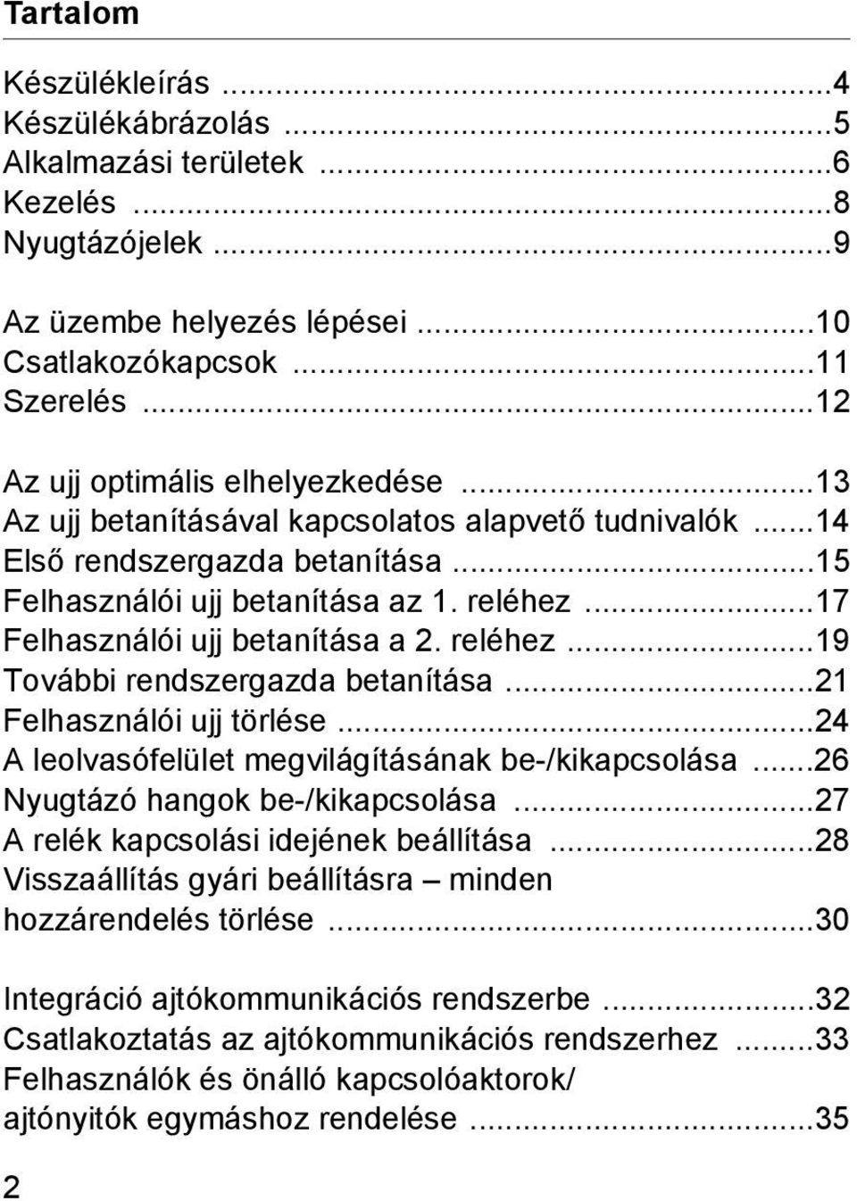 ..17 Felhasználói ujj betanítása a. reléhez...19 További rendszergazda betanítása...1 Felhasználói ujj törlése...4 A leolvasófelület megvilágításának be-/kikapcsolása.