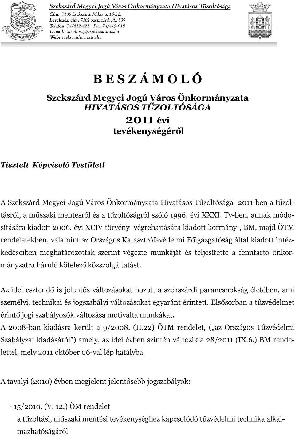 évi XCIV törvény végrehajtására kiadott kormány-, BM, majd ÖTM rendeletekben, valamint az Országos Katasztrófavédelmi Főigazgatóság által kiadott intézkedéseiben meghatározottak szerint végezte