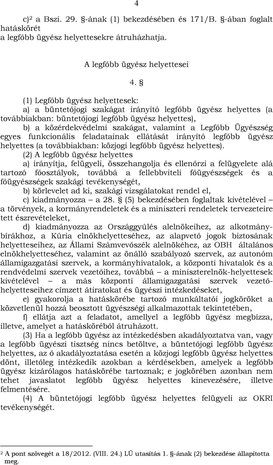 Ügyészség egyes funkcionális feladatainak ellátását irányító legfőbb ügyész helyettes (a továbbiakban: közjogi legfőbb ügyész helyettes).