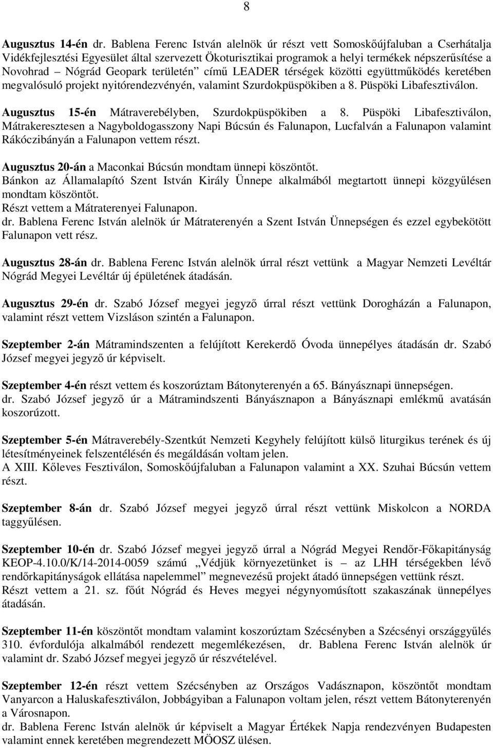 Geopark területén című LEADER térségek közötti együttműködés keretében megvalósuló projekt nyitórendezvényén, valamint Szurdokpüspökiben a 8. Püspöki Libafesztiválon.