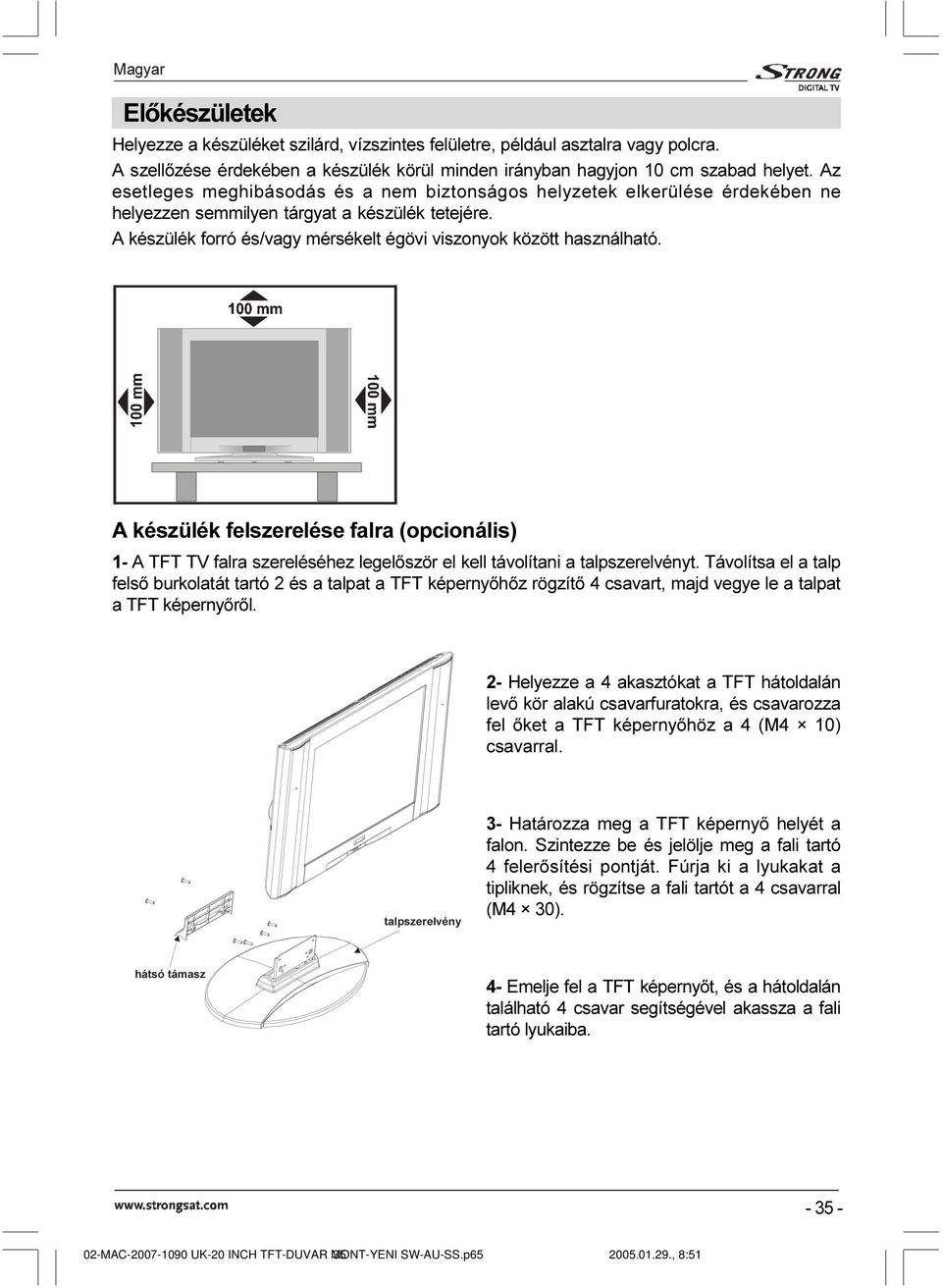 A készülék felszerelése falra (opcionális) 1- A TFT TV falra szereléséhez legelõször el kell távolítani a talpszerelvényt.