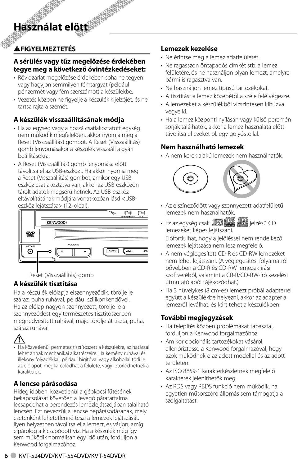 A készülék visszaállításának módja Ha az egység vagy a hozzá csatlakoztatott egység nem működik megfelelően, akkor nyomja meg a Reset (Visszaállítás) gombot.