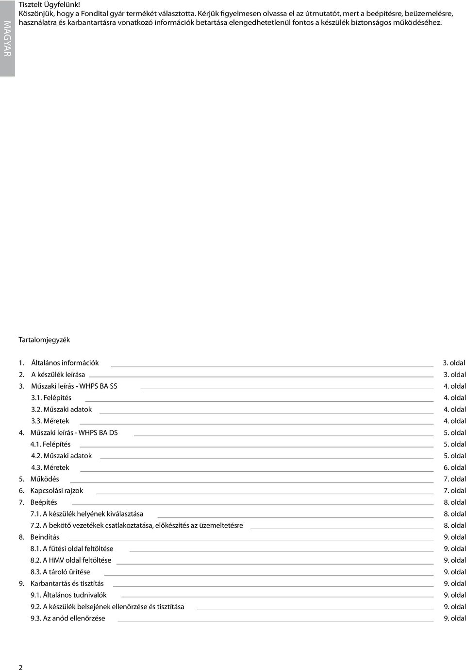 Tartalomjegyzék 1. Általános információk 3. oldal 2. A készülék leírása 3. oldal 3. Műszaki leírás - WHPS BA SS 4. oldal 3.1. Felépítés 4. oldal 3.2. Műszaki adatok 4. oldal 3.3. Méretek 4. oldal 4.