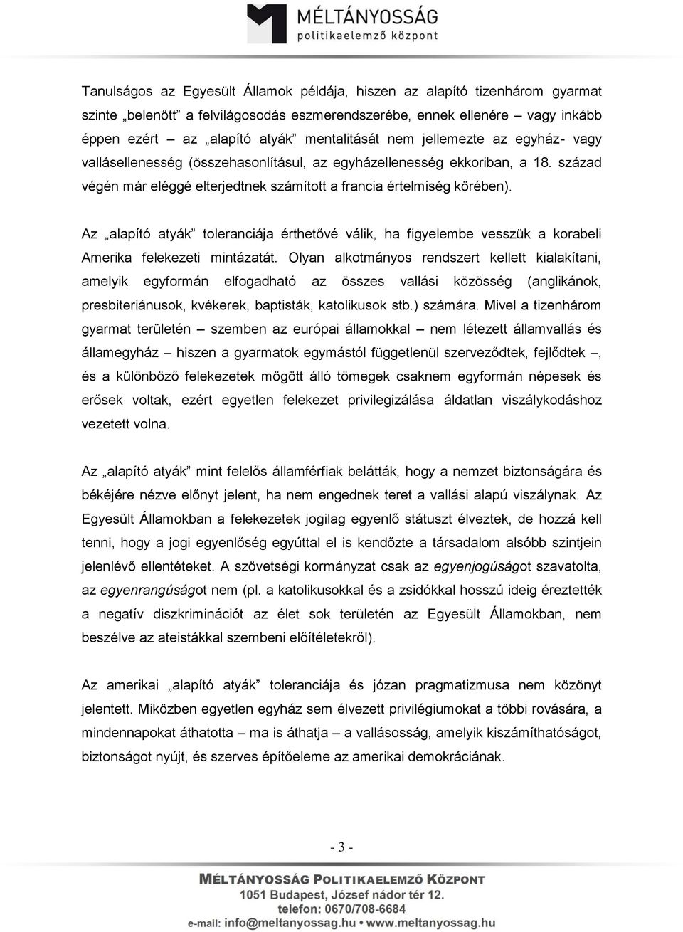 Az alapító atyák toleranciája érthetővé válik, ha figyelembe vesszük a korabeli Amerika felekezeti mintázatát.