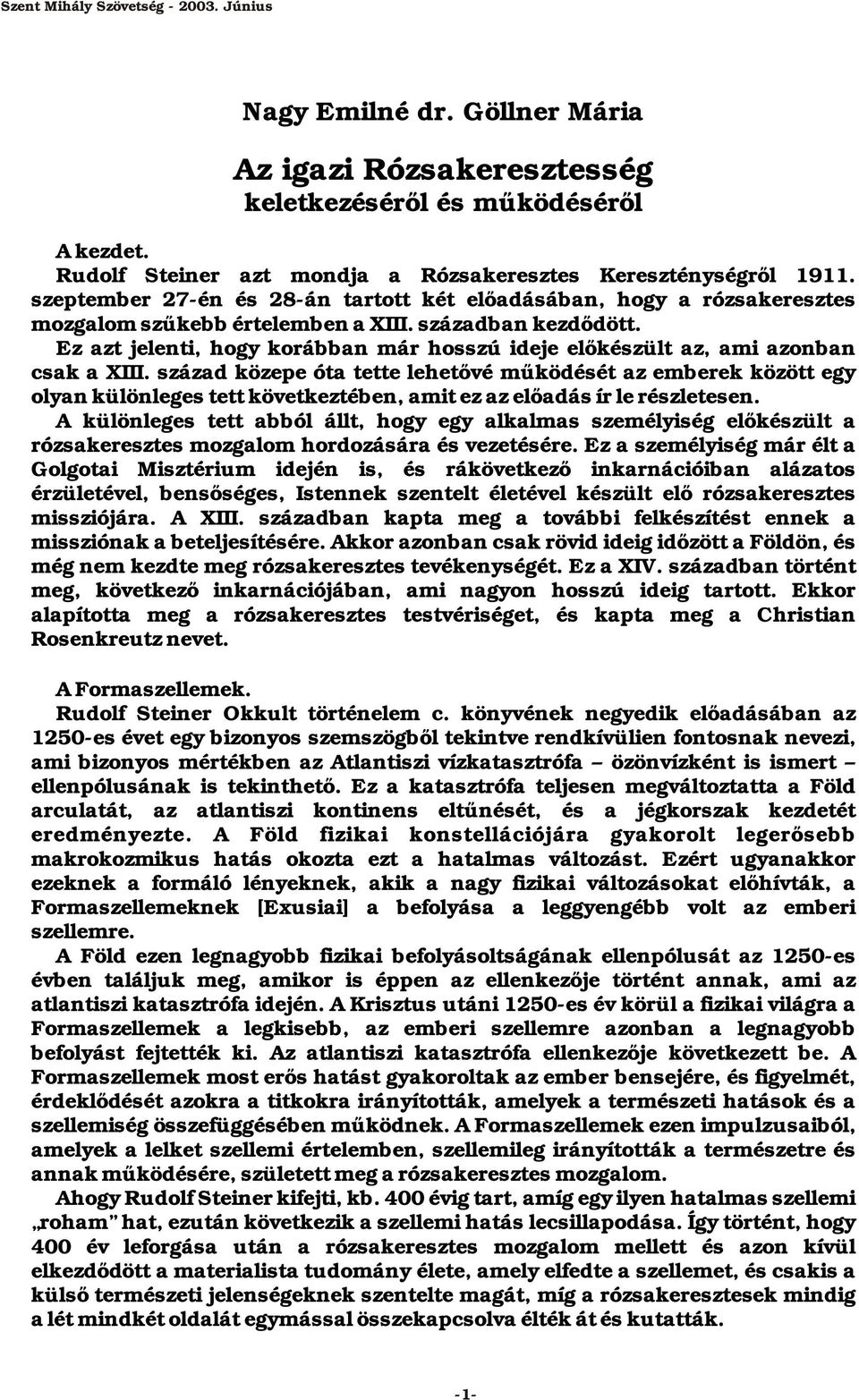 Ez azt jelenti, hogy korábban már hosszú ideje előkészült az, ami azonban csak a XIII.