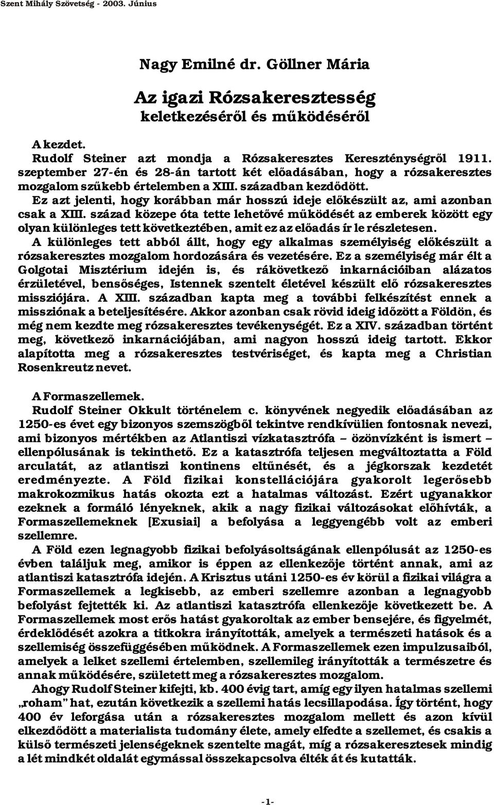 Ez azt jelenti, hogy korábban már hosszú ideje előkészült az, ami azonban csak a XIII.