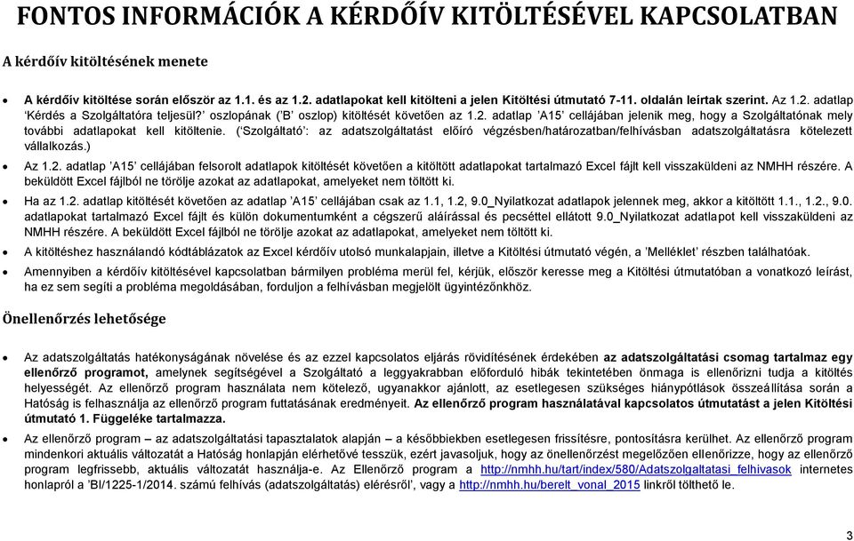 ( Szolgáltató : az adatszolgáltatást előíró végzésben/határozatban/felhívásban adatszolgáltatásra kötelezett vállalkozás.) Az 1.2.