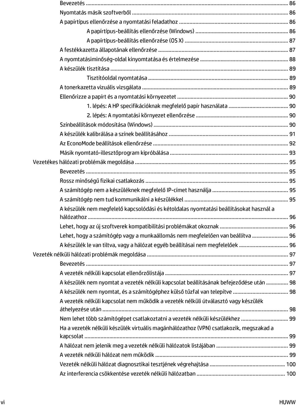 .. 89 A tonerkazetta vizuális vizsgálata... 89 Ellenőrizze a papírt és a nyomtatási környezetet... 90 1. lépés: A HP specifikációknak megfelelő papír használata... 90 2.