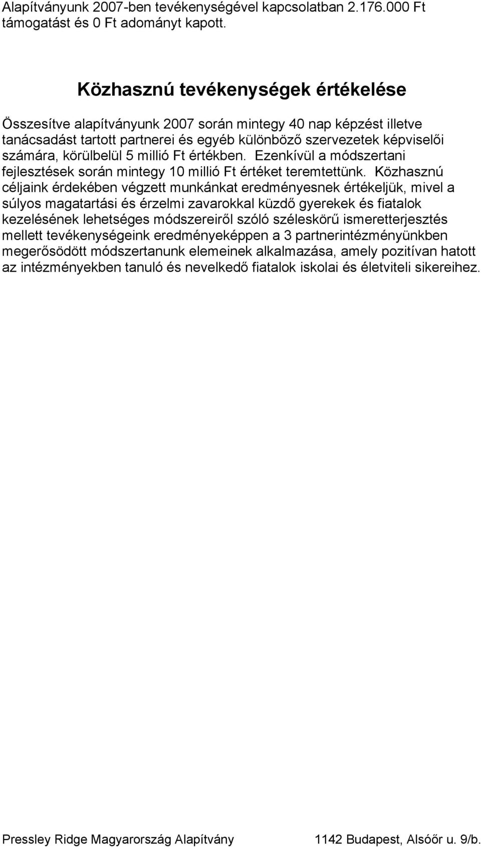 millió Ft értékben. Ezenkívül a módszertani fejlesztések során mintegy 10 millió Ft értéket teremtettünk.