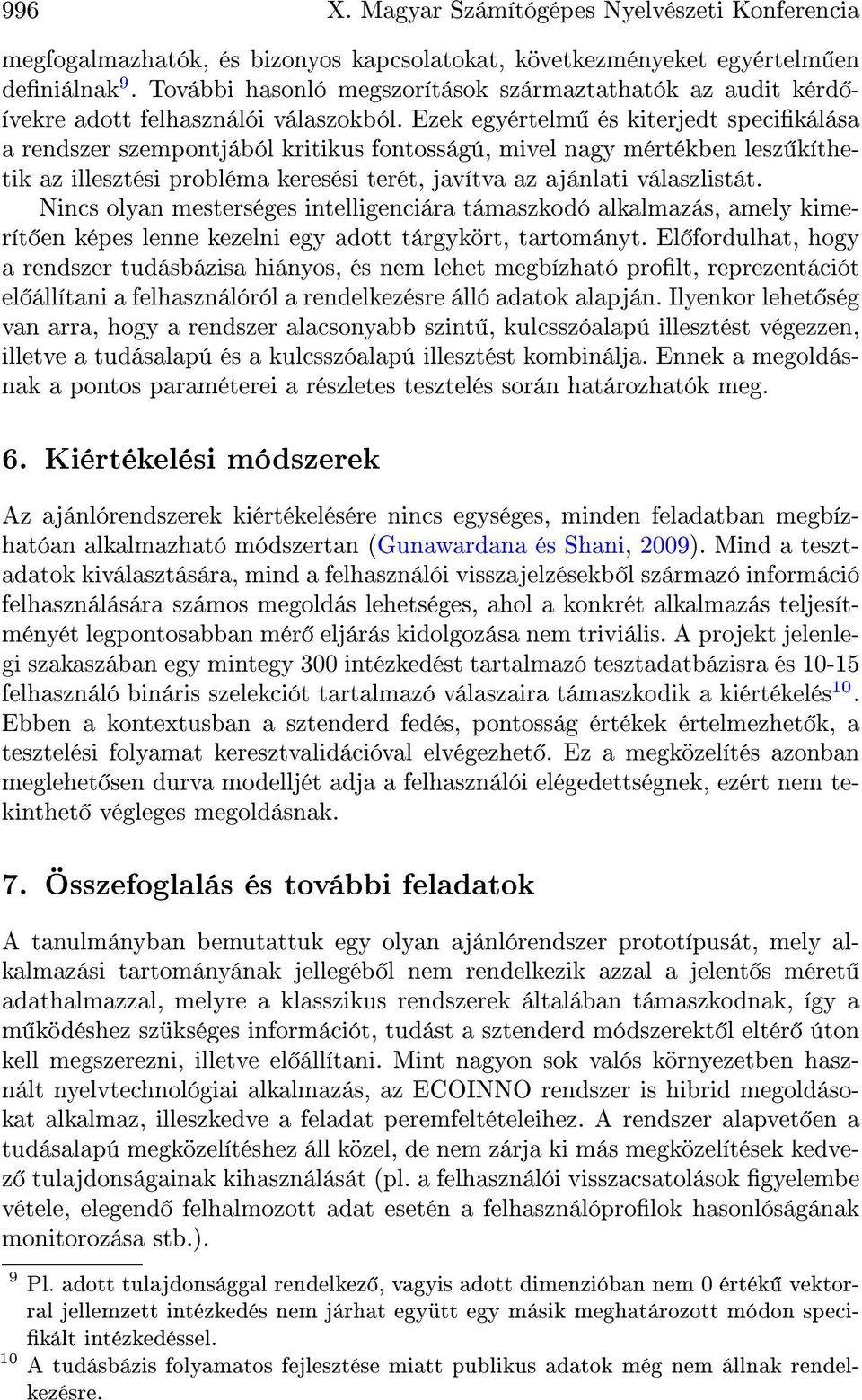 Ezek egyértelm és kiterjedt specikálása a rendszer szempontjából kritikus fontosságú, mivel nagy mértékben lesz kíthetik az illesztési probléma keresési terét, javítva az ajánlati válaszlistát.