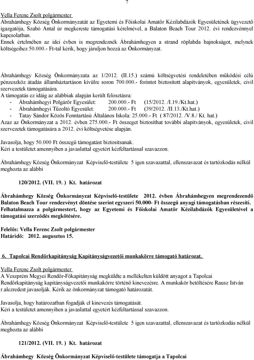 - Ft-tal kérik, hogy járuljon hozzá az Önkormányzat. Ábrahámhegy Község Önkormányzata az 1/2012. (II.15.