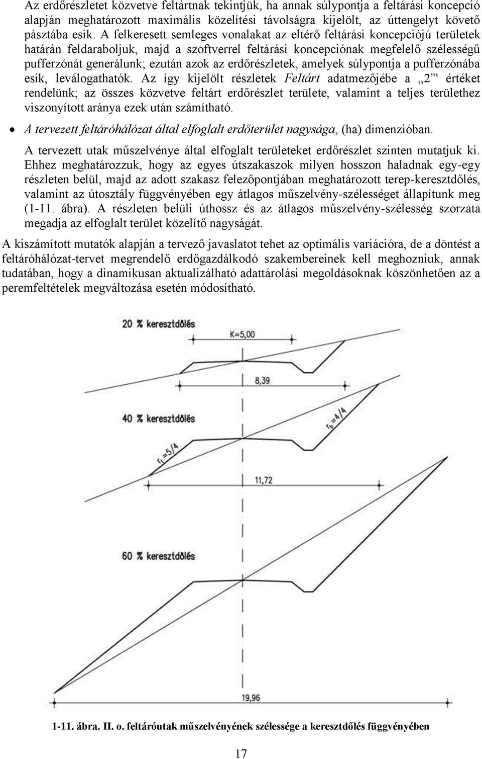 erdőrészletek, amelyek súlypontja a pufferzónába esik, leválogathatók.