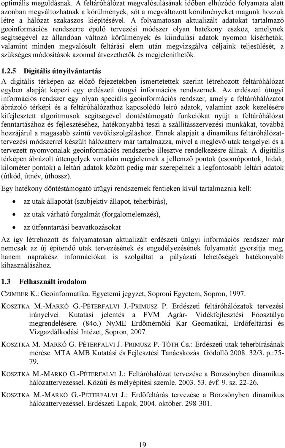 A folyamatosan aktualizált adatokat tartalmazó geoinformációs rendszerre épülő tervezési módszer olyan hatékony eszköz, amelynek segítségével az állandóan változó körülmények és kiindulási adatok