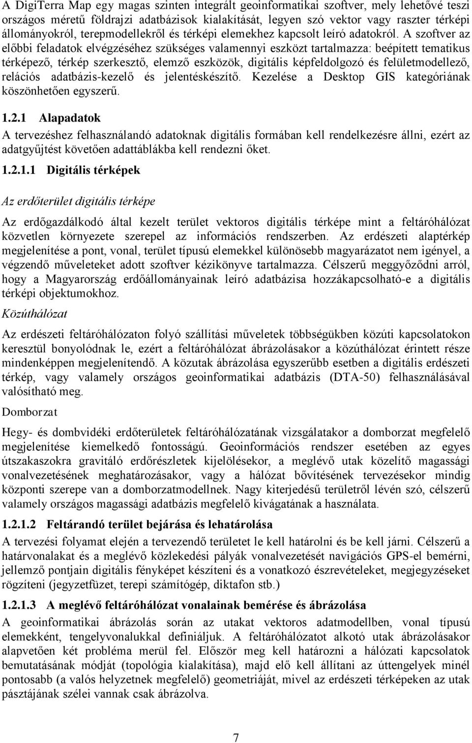 A szoftver az előbbi feladatok elvégzéséhez szükséges valamennyi eszközt tartalmazza: beépített tematikus térképező, térkép szerkesztő, elemző eszközök, digitális képfeldolgozó és felületmodellező,