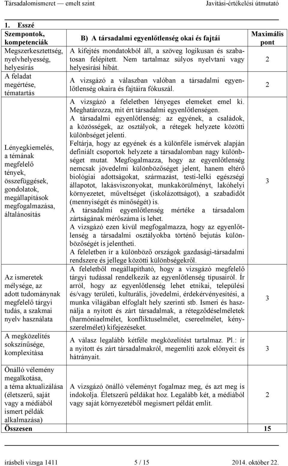 kifejtés mondatokból áll, a szöveg logikusan és szabatosan felépített. Nem tartalmaz súlyos nyelvtani vagy i hibát.