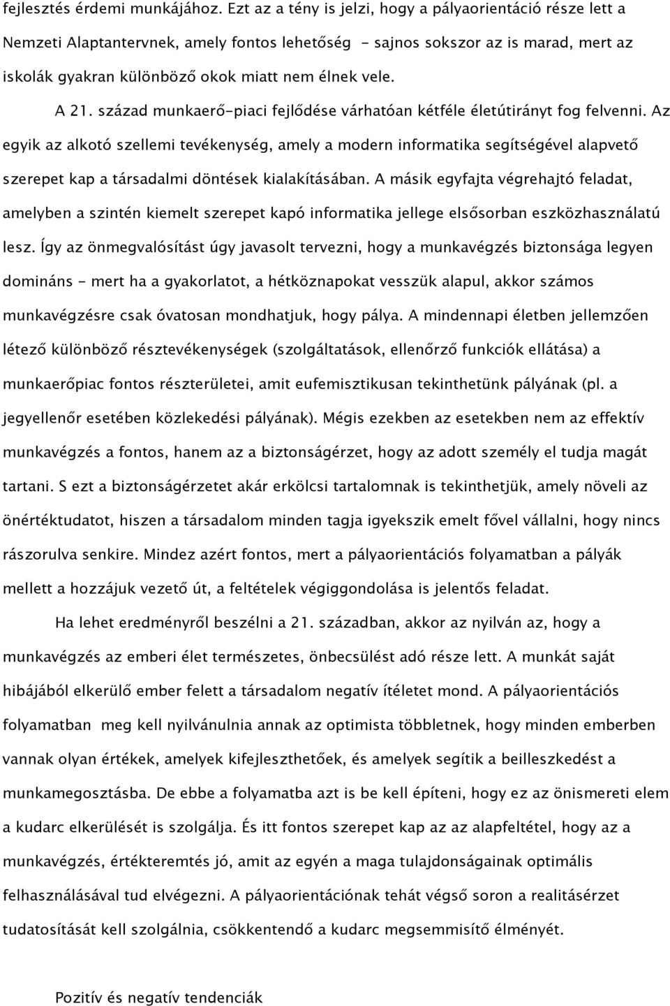 A 21. század munkaerő-piaci fejlődése várhatóan kétféle életútirányt fog felvenni.