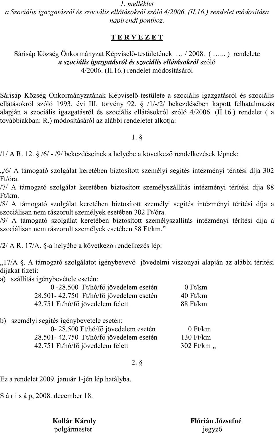 ) rendelet módosításáról Sárisáp Község Önkormányzatának Képvisel -testülete a szociális igazgatásról és szociális ellátásokról szóló 1993. évi III. törvény 92.