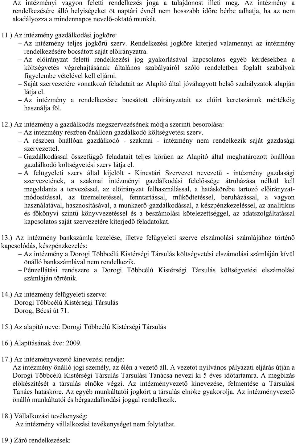 ) Az intézmény gazdálkodási jogköre: Az intézmény teljes jogkör szerv. Rendelkezési jogköre kiterjed valamennyi az intézmény rendelkezésére bocsátott saját el irányzatra.