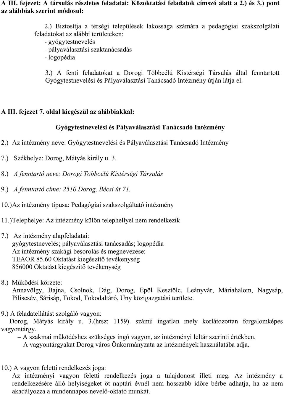 ) A fenti feladatokat a Dorogi Többcélú Kistérségi Társulás által fenntartott Gyógytestnevelési és Pályaválasztási Tanácsadó Intézmény útján látja el. A III. fejezet 7.