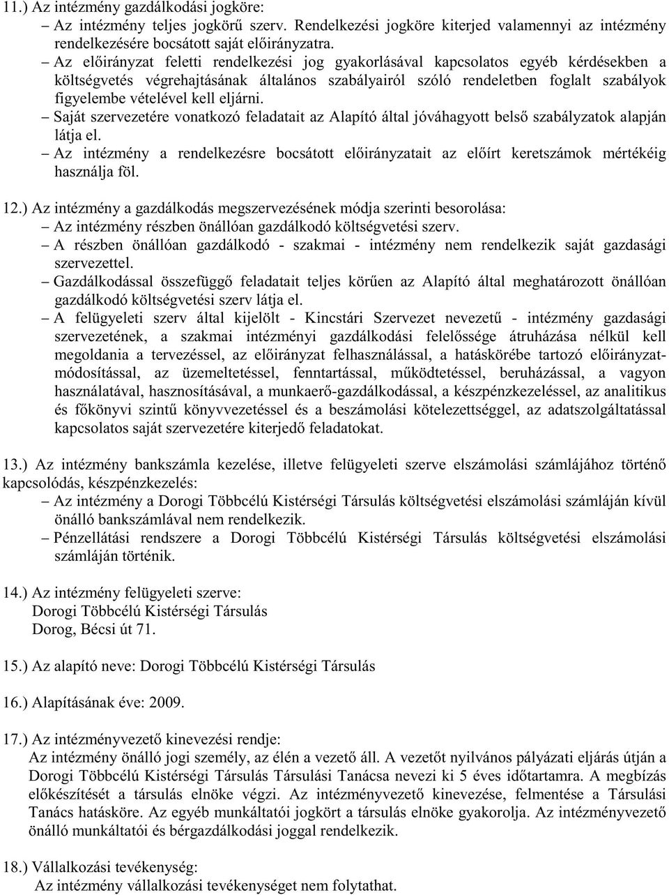 eljárni. Saját szervezetére vonatkozó feladatait az Alapító által jóváhagyott bels szabályzatok alapján látja el.