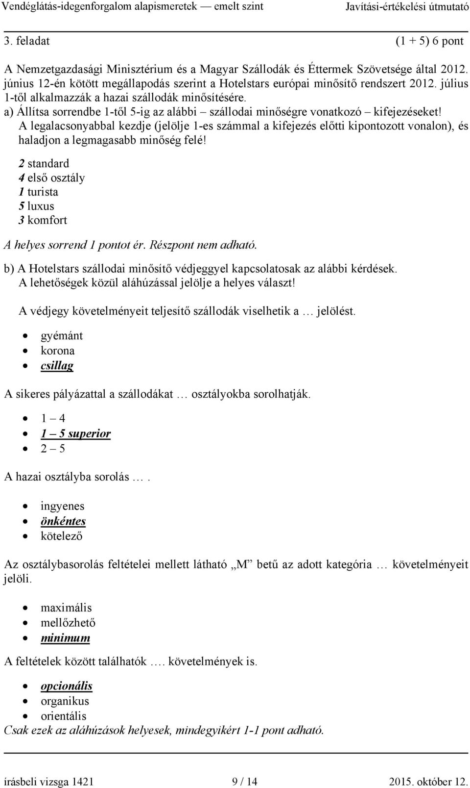 A legalacsonyabbal kezdje (jelölje 1-es számmal a kifejezés előtti kipontozott vonalon), és haladjon a legmagasabb minőség felé!