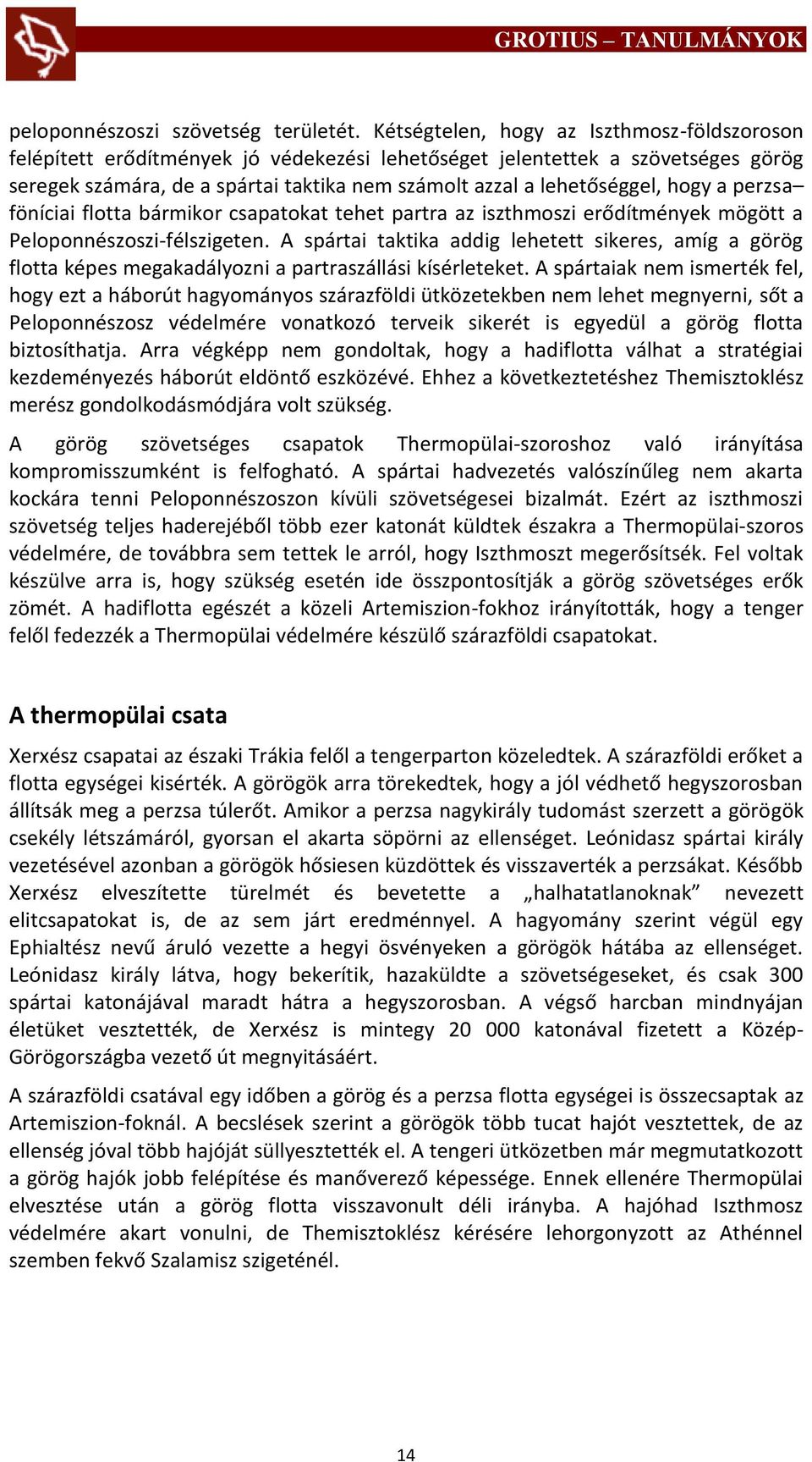 hogy a perzsa föníciai flotta bármikor csapatokat tehet partra az iszthmoszi erődítmények mögött a Peloponnészoszi-félszigeten.