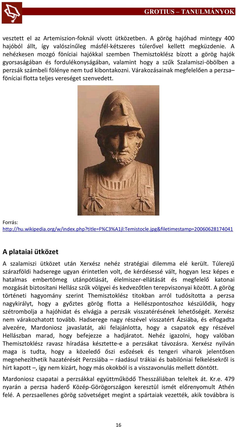 kibontakozni. Várakozásainak megfelelően a perzsa föníciai flotta teljes vereséget szenvedett. Forrás: http://hu.wikipedia.org/w/index.php?title=f%c3%a1jl:temistocle.